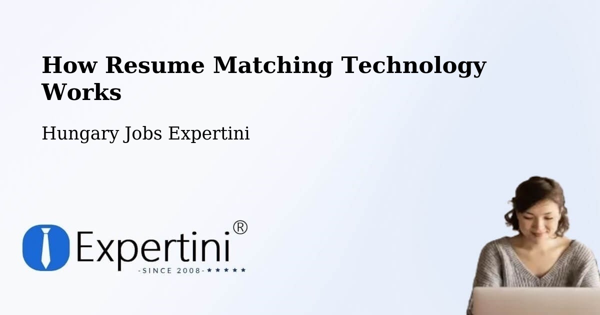 How Resume Matching Technology Works - Hungary Jobs Expertini